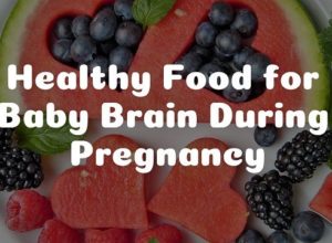 Healthy Food for Baby Brain During Pregnancy