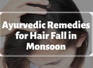 Ayurvedic Remedies for Hair Fall in Monsoon