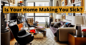 Read more about the article Is Your Home Making You Sick?
