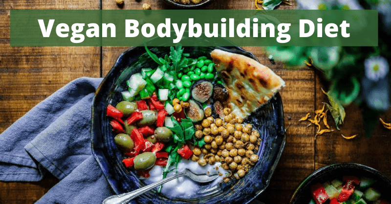 Vegan Bodybuilding Diet: Best Vegan Diet Plan that Will Help You Gain Muscle