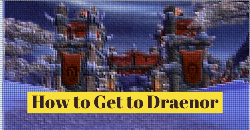 How to Get to Draenor from Stormwind and Orgrimmar