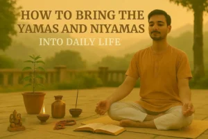 Read more about the article How to Bring the Yamas and Niyamas Into Daily Life